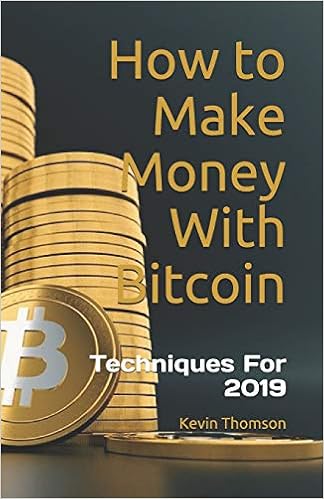 How To Make Money With Bitcoin Techniques For 2019 Kevin Thomson - 